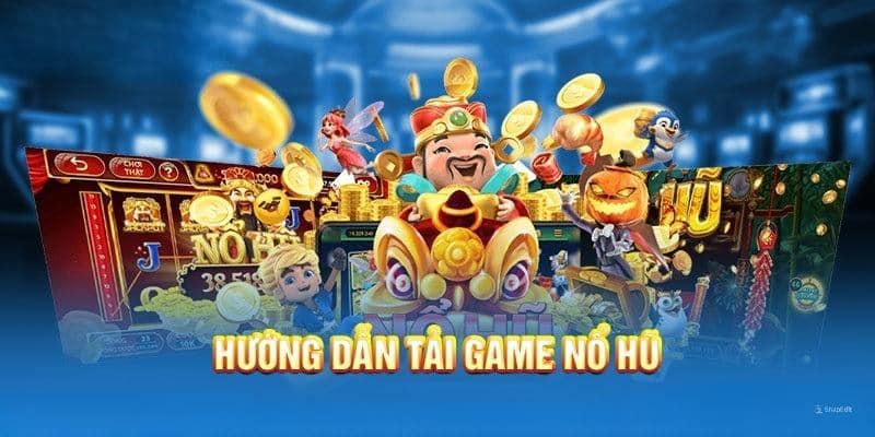 Lợi ích khi tải game nổ hũ tại Nổ Hũ