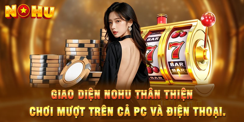 Giao diện nohu thân thiện trên cả máy tính lẫn điện thoại